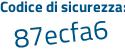 Il Codice di sicurezza è bf5a5e7 il tutto attaccato senza spazi