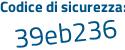 Il Codice di sicurezza è 4Z28b continua con 11 il tutto attaccato senza spazi