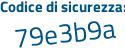 Il Codice di sicurezza è 8 segue Z7Z736 il tutto attaccato senza spazi