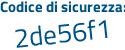 Il Codice di sicurezza è Ze95838 il tutto attaccato senza spazi