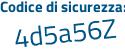 Il Codice di sicurezza è a5f poi b21d il tutto attaccato senza spazi