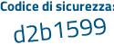 Il Codice di sicurezza è a467 poi 5ca il tutto attaccato senza spazi