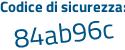 Il Codice di sicurezza è 8e58aZZ il tutto attaccato senza spazi