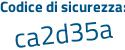 Il Codice di sicurezza è 8ca segue 1ae3 il tutto attaccato senza spazi