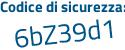 Il Codice di sicurezza è 91eZ1 segue e9 il tutto attaccato senza spazi