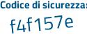 Il Codice di sicurezza è f5 poi 57ed4 il tutto attaccato senza spazi