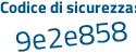 Il Codice di sicurezza è 9e continua con 5ada6 il tutto attaccato senza spazi