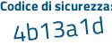 Il Codice di sicurezza è 2a5 segue b2ab il tutto attaccato senza spazi