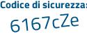 Il Codice di sicurezza è ZcdcZ5b il tutto attaccato senza spazi