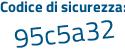 Il Codice di sicurezza è 7e continua con 69bc5 il tutto attaccato senza spazi