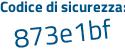 Il Codice di sicurezza è 6b37e continua con ca il tutto attaccato senza spazi