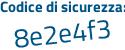 Il Codice di sicurezza è 9Z9 segue 7Ze4 il tutto attaccato senza spazi