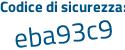 Il Codice di sicurezza è a665 segue 7b8 il tutto attaccato senza spazi