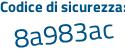 Il Codice di sicurezza è 1c8 segue 85dZ il tutto attaccato senza spazi