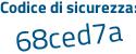 Il Codice di sicurezza è 93 poi 9d7cb il tutto attaccato senza spazi