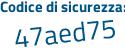 Il Codice di sicurezza è a42e1 segue 13 il tutto attaccato senza spazi