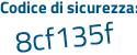 Il Codice di sicurezza è 9 continua con Z8e55Z il tutto attaccato senza spazi