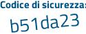 Il Codice di sicurezza è e84b4ef il tutto attaccato senza spazi