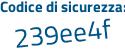 Il Codice di sicurezza è 47e continua con f327 il tutto attaccato senza spazi