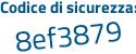 Il Codice di sicurezza è 1bb segue 9c54 il tutto attaccato senza spazi