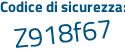 Il Codice di sicurezza è 9 poi Zd1c2Z il tutto attaccato senza spazi