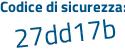 Il Codice di sicurezza è 7Z4bd poi e3 il tutto attaccato senza spazi