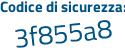 Il Codice di sicurezza è 4ea1fZ5 il tutto attaccato senza spazi