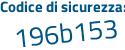 Il Codice di sicurezza è 6 poi e7ad76 il tutto attaccato senza spazi