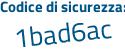 Il Codice di sicurezza è c67f segue Zbc il tutto attaccato senza spazi