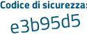 Il Codice di sicurezza è e77f segue b21 il tutto attaccato senza spazi