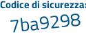 Il Codice di sicurezza è 8a1 segue 5ef4 il tutto attaccato senza spazi