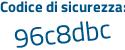 Il Codice di sicurezza è 2dd6c segue dc il tutto attaccato senza spazi