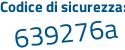 Il Codice di sicurezza è 6 poi ba9e39 il tutto attaccato senza spazi