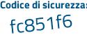 Il Codice di sicurezza è 3dc6cba il tutto attaccato senza spazi