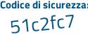 Il Codice di sicurezza è 4cfa4 poi 73 il tutto attaccato senza spazi