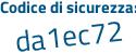 Il Codice di sicurezza è a68 poi a82b il tutto attaccato senza spazi