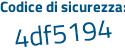 Il Codice di sicurezza è 7c segue 16Zf8 il tutto attaccato senza spazi