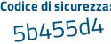 Il Codice di sicurezza è 5b7 continua con ca48 il tutto attaccato senza spazi