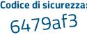 Il Codice di sicurezza è 6532178 il tutto attaccato senza spazi