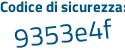 Il Codice di sicurezza è e9 continua con 6849a il tutto attaccato senza spazi