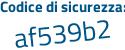 Il Codice di sicurezza è cfa6 continua con 644 il tutto attaccato senza spazi