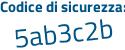 Il Codice di sicurezza è 4b5 segue 7c9a il tutto attaccato senza spazi