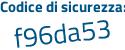 Il Codice di sicurezza è 8Z3f7 segue 4f il tutto attaccato senza spazi