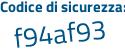 Il Codice di sicurezza è 5 poi 9382Z7 il tutto attaccato senza spazi