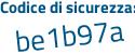 Il Codice di sicurezza è b continua con 3fb57Z il tutto attaccato senza spazi