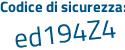 Il Codice di sicurezza è Z2c continua con 9Zcd il tutto attaccato senza spazi