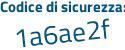 Il Codice di sicurezza è 36 segue a8f92 il tutto attaccato senza spazi