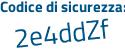 Il Codice di sicurezza è f1656e2 il tutto attaccato senza spazi