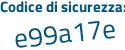 Il Codice di sicurezza è 9c continua con 91a15 il tutto attaccato senza spazi