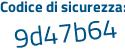 Il Codice di sicurezza è 7d3 segue 5b69 il tutto attaccato senza spazi